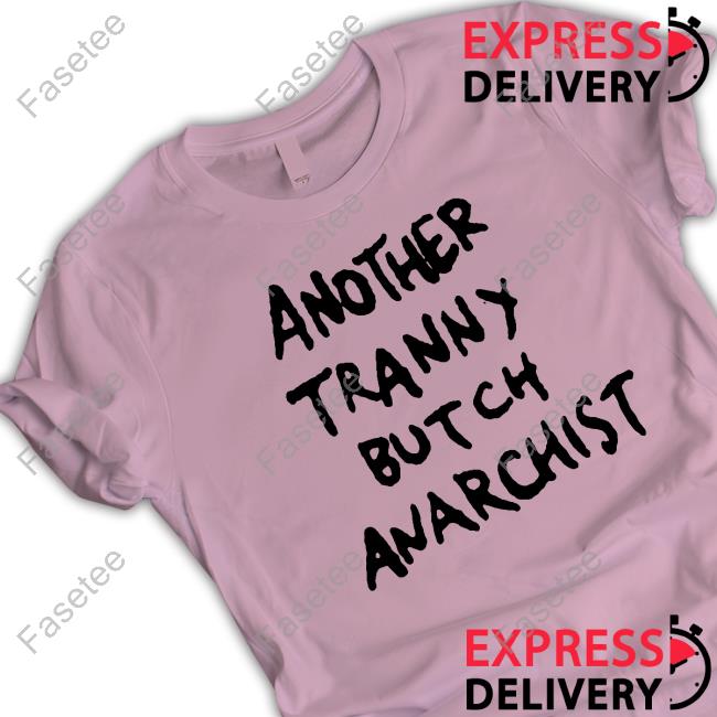 Another Tranny Butch Anarchist shirt, hoodie, tank top, sweater and long sleeve t-shirt