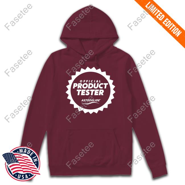 Astroglide Official Product Tester Astroglide Hoodied Sweatshirt