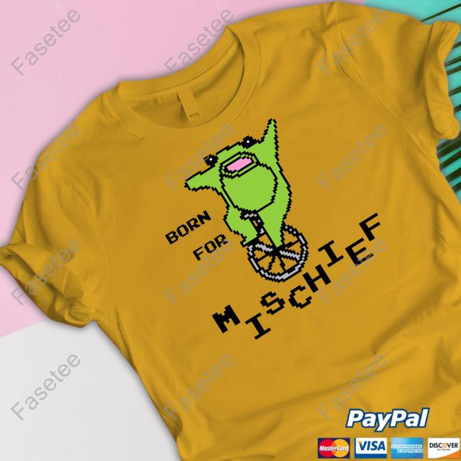 Gotfunnymerch Born For Mischief Shirt, Hoodie, Sweatshirt, Tank Top And Long Sleeve Tee